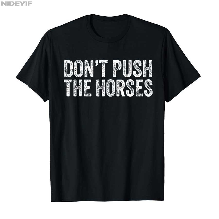 „Don't Push the Horses“ – Lustiges Meme-Zitat für sarkastische Köpfe – T-Shirt für Damen und Herren, 100 % Baumwolle, Kurzarm, P356