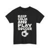 Keep Calm and Play Soccer Shirt, Soccer Player Sports Lovers T-Shirt