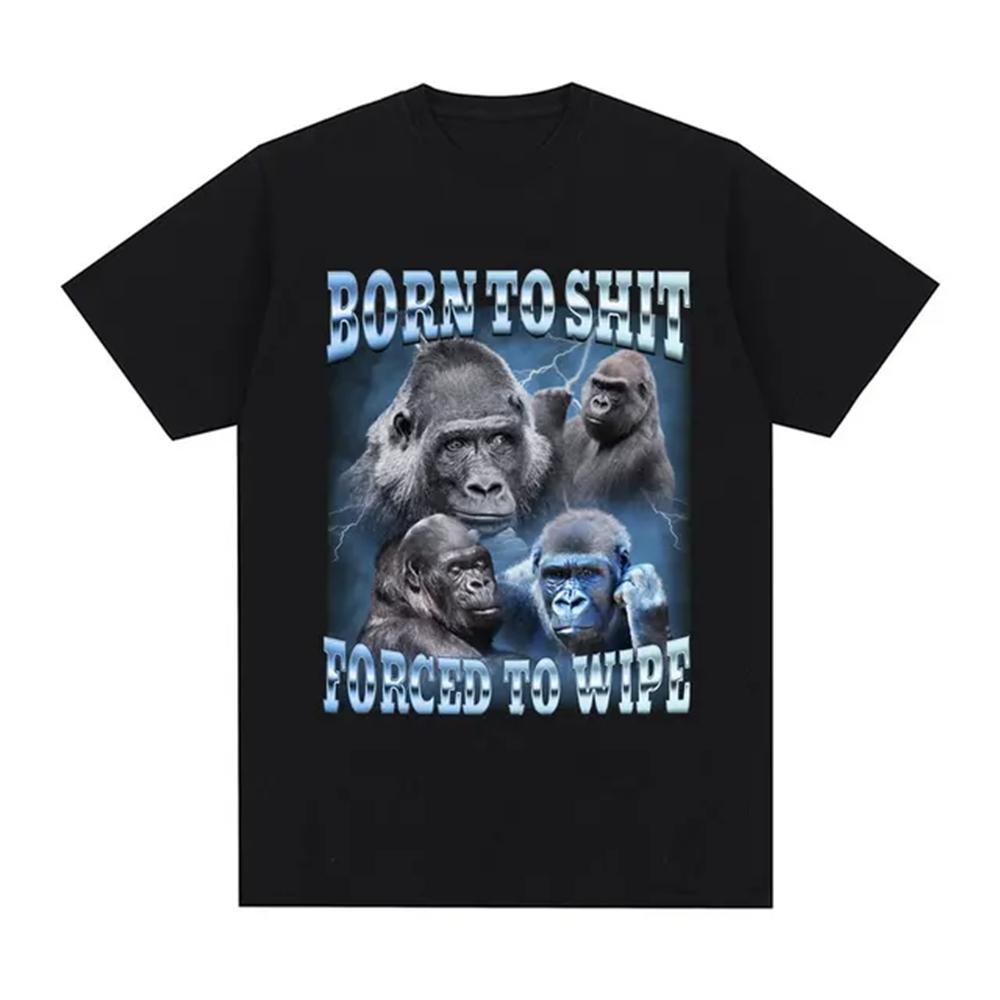 T Shirt Men Mens Clothing T Shirt Homme Mens T Shirt  New In Top & Tees Anime Born To Shit Forced To Wipe Funny Gorilla Graphic