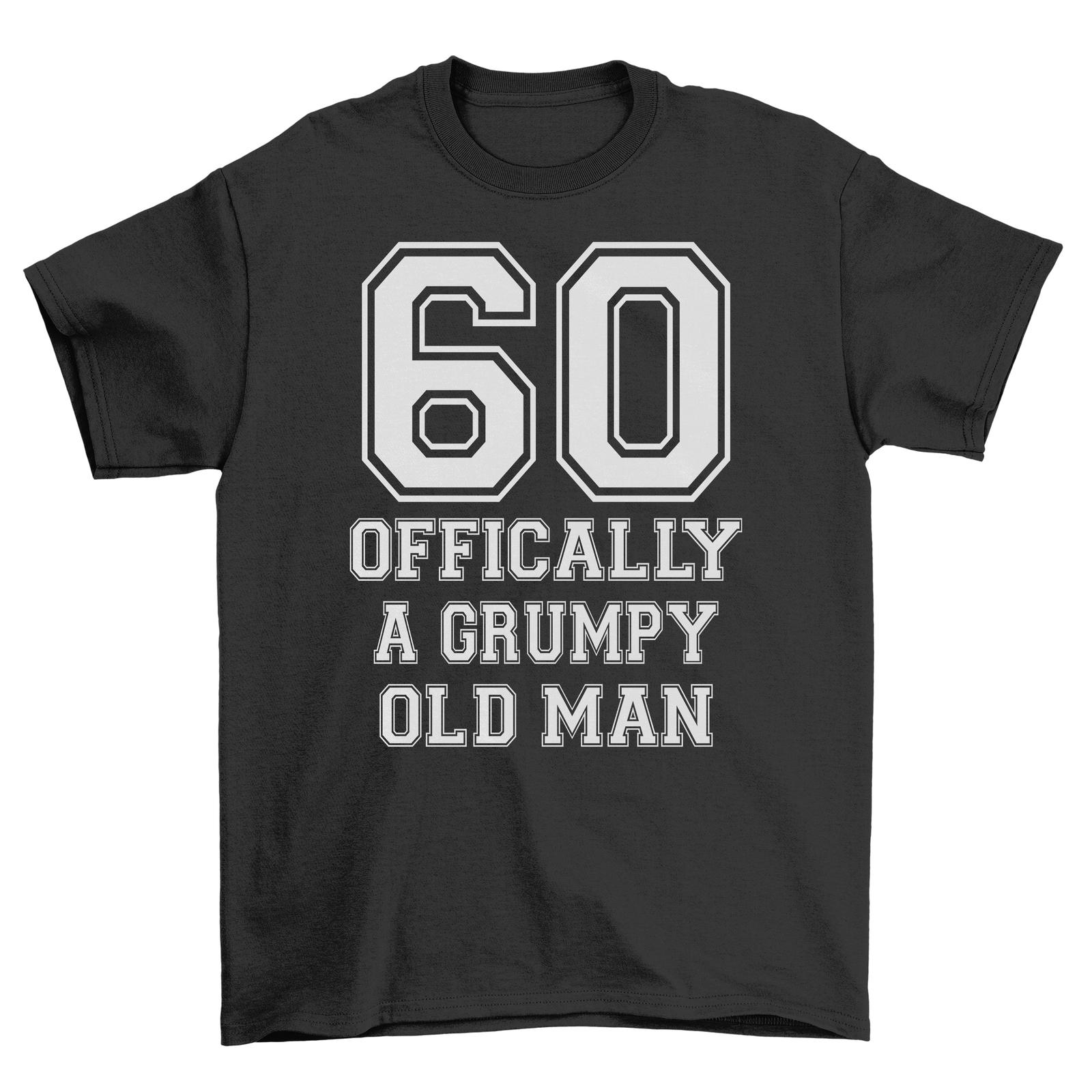 Officially a Grumpy Old Man - 60th Birthday Edition! Funny T-Shirt Mens Womens Tees Top for the Birth M
