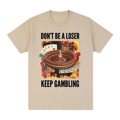 Don't Be A Loser Keep Gambling Unisex Meme T-Shirt Funny Roulette and Poker Graphic Tshirts for Women Vintage Oversized T Shirt