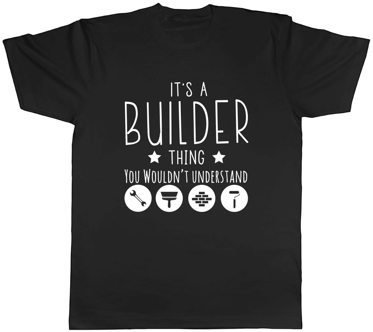 It s a Builder Thing, You Wouldn t Understand Mens Unisex T-Shirt Tee XXXXL