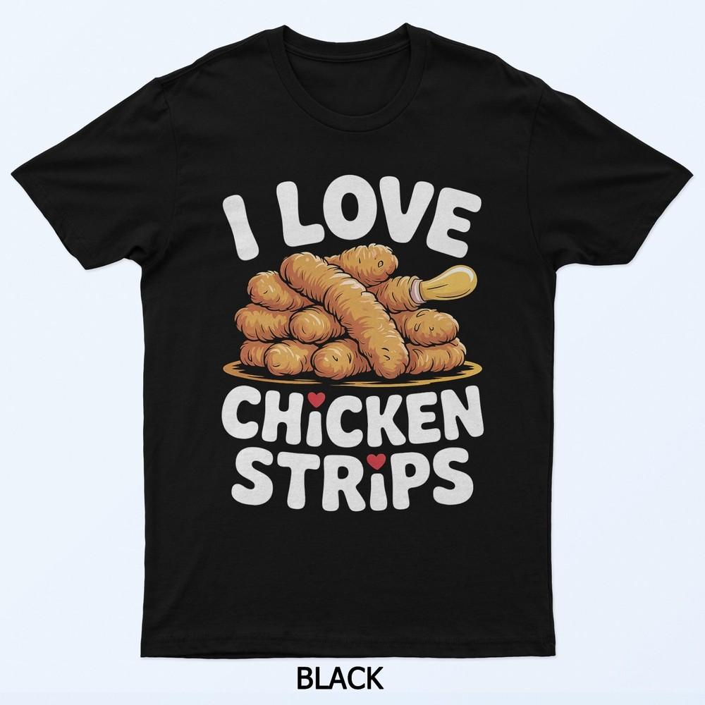 I Love Chicken Strips Funny Food Design T-Shirt
