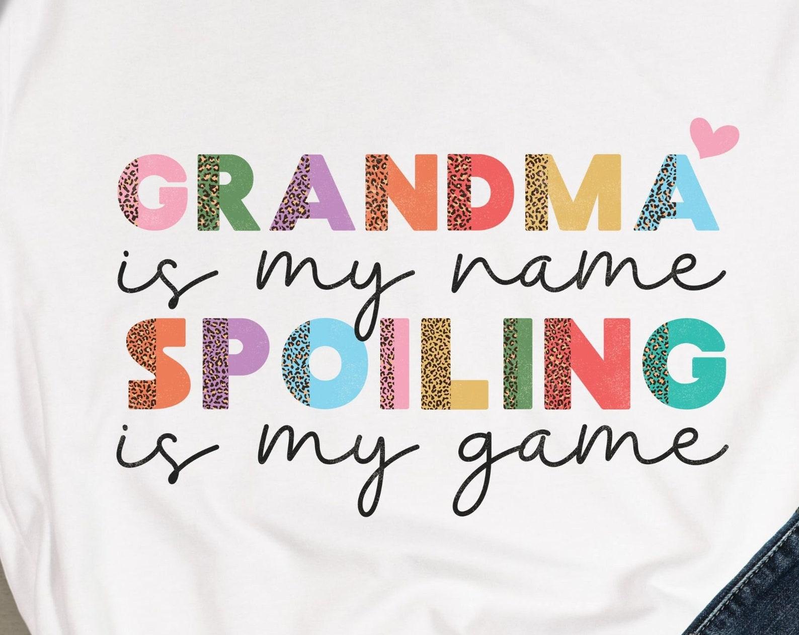 Grandma is my name, spoiling is my game, grandma tshirt, grandma shirt, grandmother tshirt, fun grandma gift L