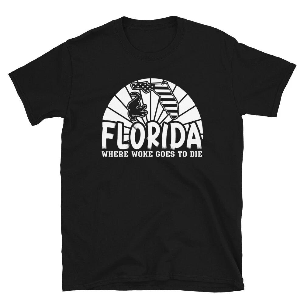 Alligator Florida Is Where Woke Goes To Die Funny Political Joke Unisex T- Shirt