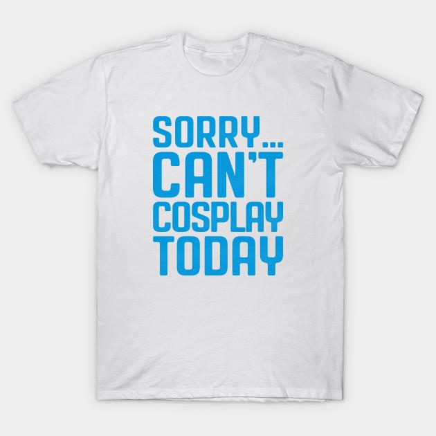 

Unisex Fashion TShirt Sorry Cant Cosplay Today Print TShirt Plus Size S-5XL T-Shirt 100%Cotton Tops O Neck Short Sleeve Tees 4XL білий