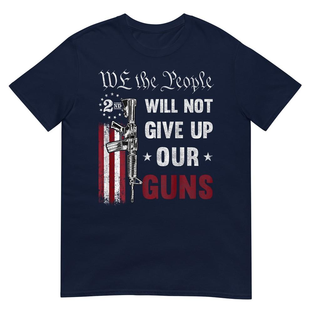We The People Will Not Give Up Our Guns Pro 2a Art On Back TShirt S