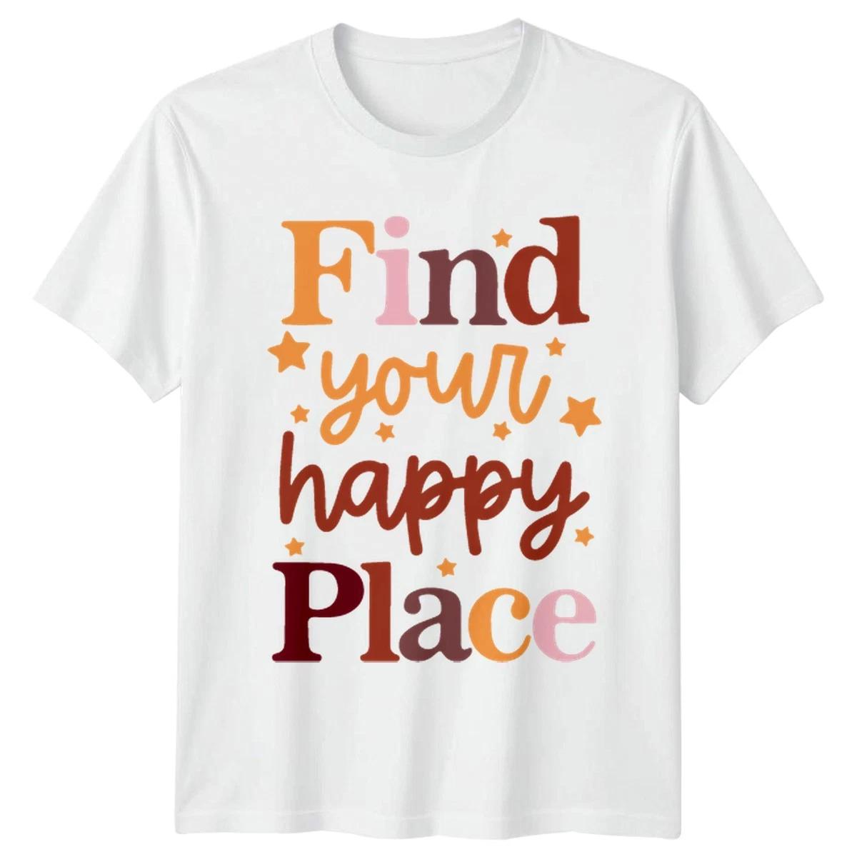 Find Your Happy Place T-Shirt Positive Mindset Motivational Birthday Gift S