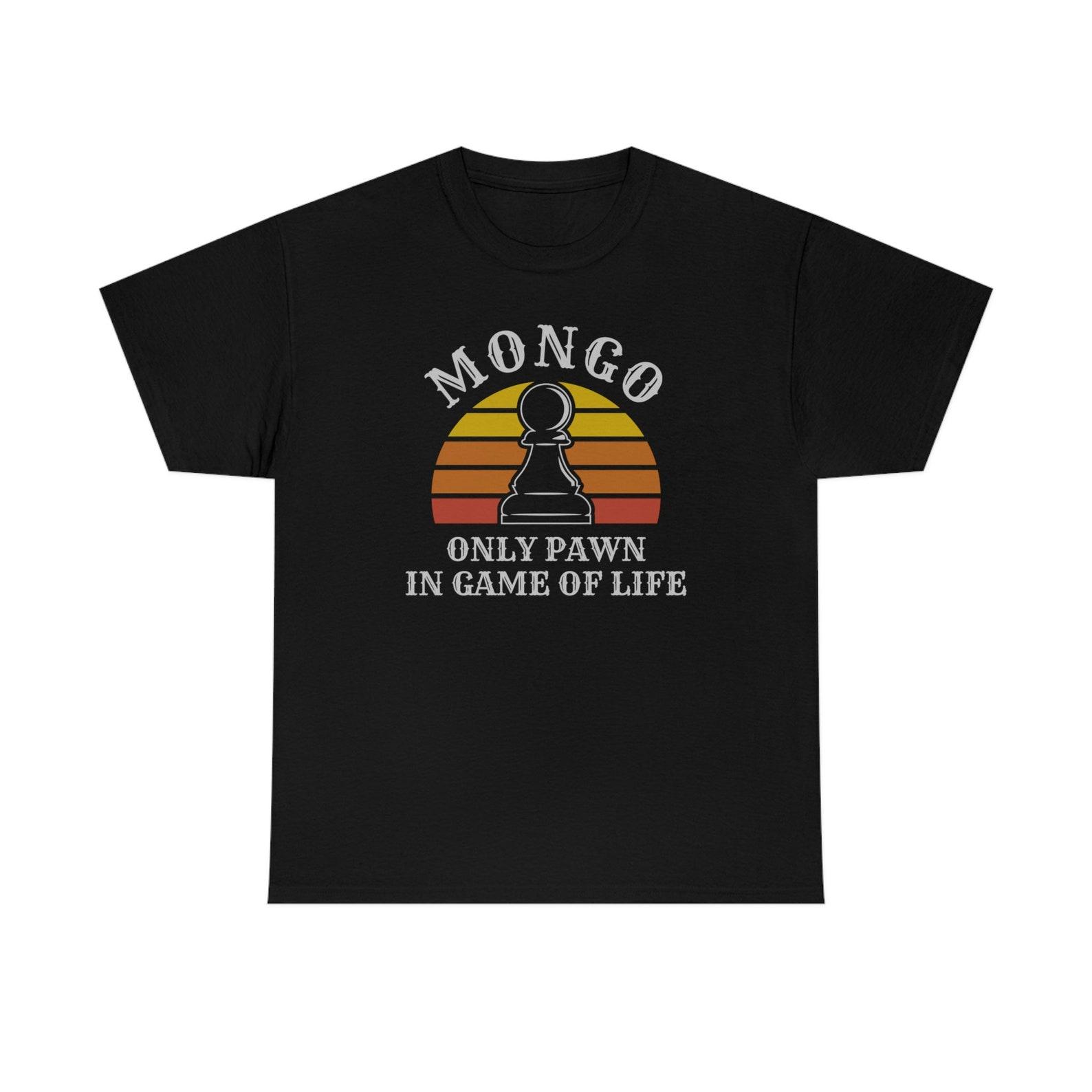 Only Pawn In Game Of Life Mongo Funny T-Shirt S