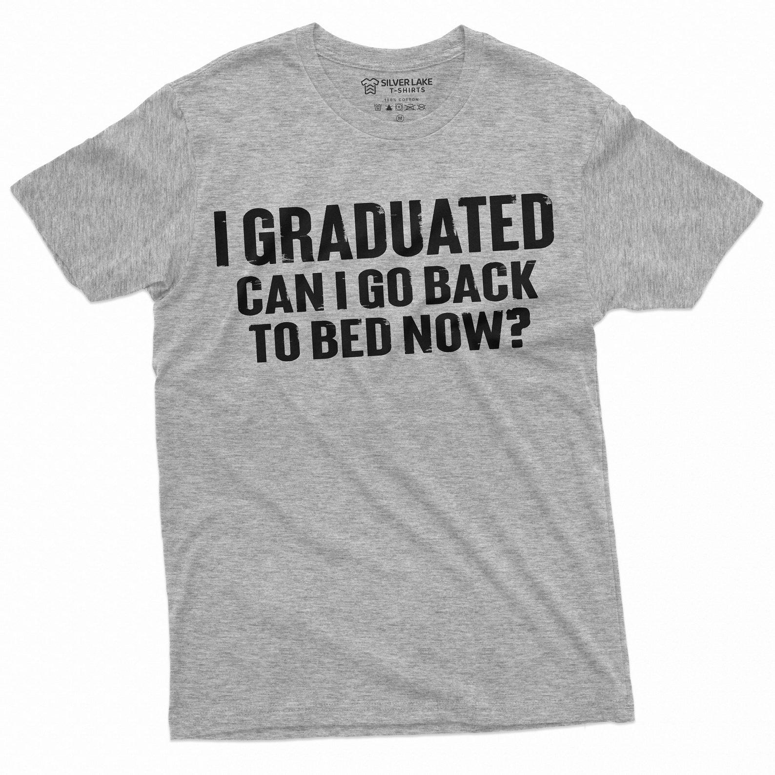 Funny Graduation Tee Shirt High School College Graduate Gift Go to bed now Humor Tee S