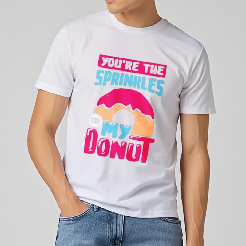 Vintage Short Sleeve Shirt Comfortable For him Crew Neck tshirt Brand Youre The Sprinkles To My Donut Comfort For her Top tees