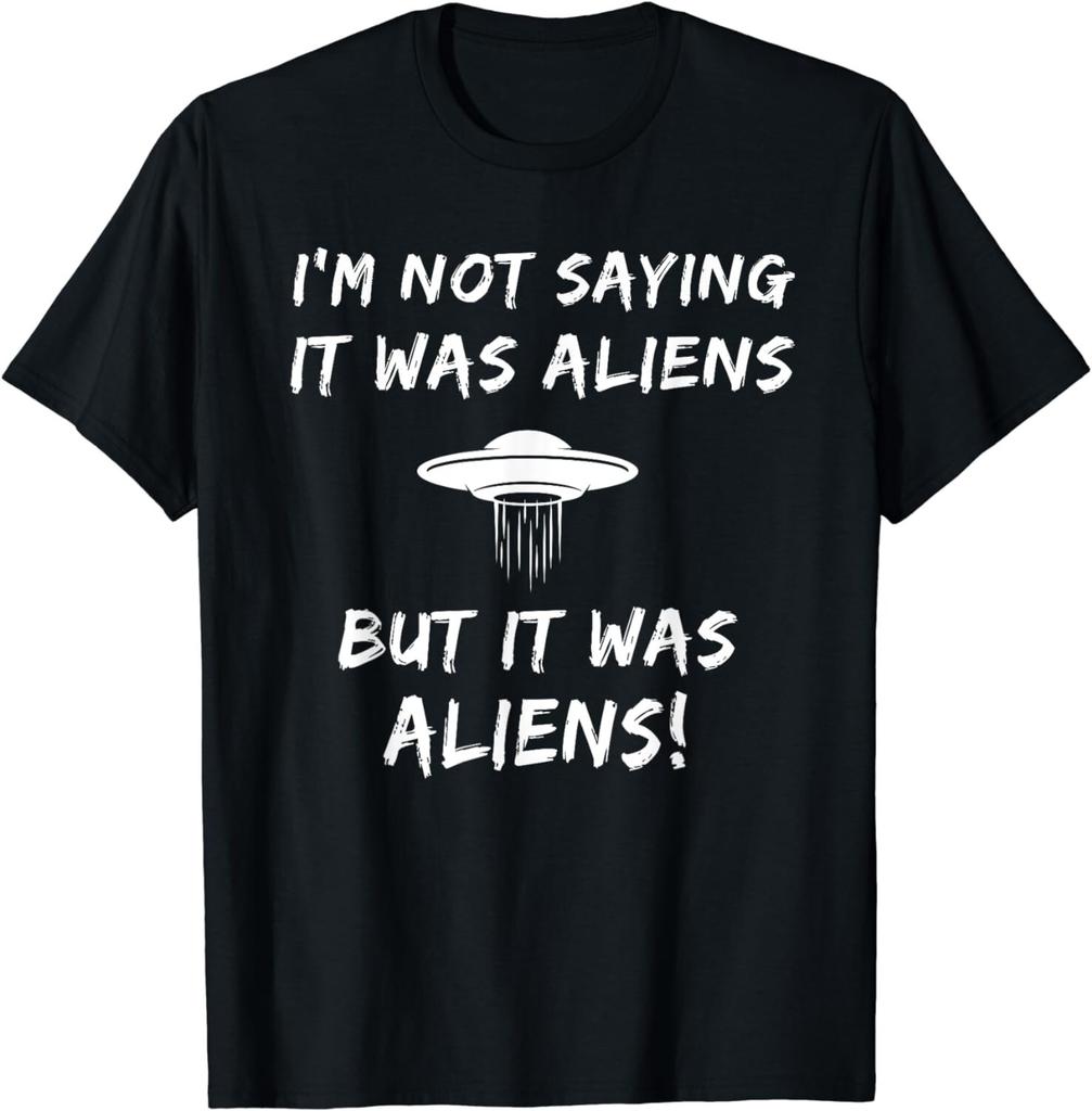 I'm Not Saying It Was Aliens But It Was Aliens Funny Unisex T-Shirt