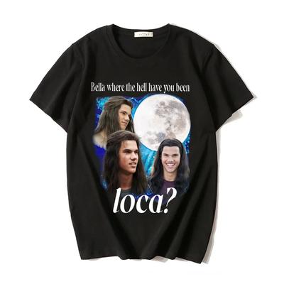 Bella Where The Hell Have You Been Loca T Shirts Jacob Black The Twilight Saga TShirt Unisex Women 90s Vintage Movie Tshirts Tops