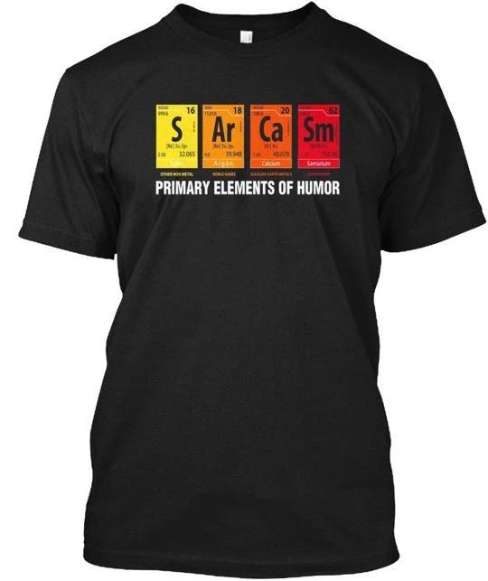 

Sarcasm Elements Of Humor Periodic Table TTshirt Made in the USA Size S to 5XL 4XL