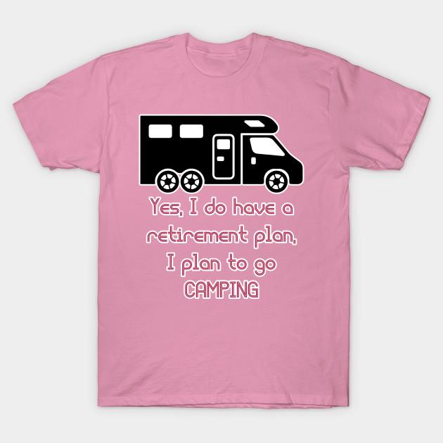 T Shirt Women Yes I Do Have A Retirement Plan I Plan To Go Campi Harajuku Print Kawaii Tshirt Summer Short Sleeve Female T-Shirt Top Tee