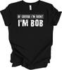 Of Course I'm Right I'm Bob Funny T Shirt Gift Idea