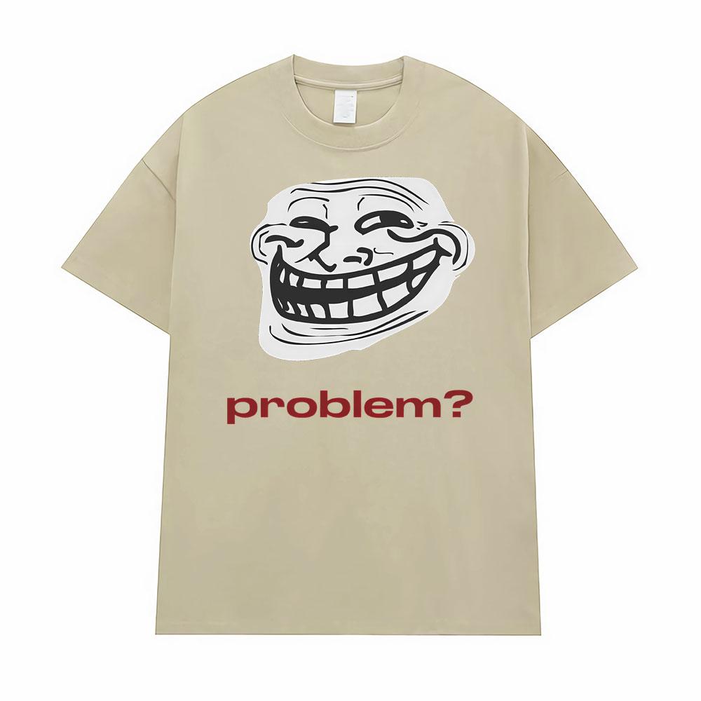 Funny Meme Troll Face ProblemGraphic Tshirt Men Women Clothing Vintage High Quality T Shirts Oversized Loose TShirt Streetwear