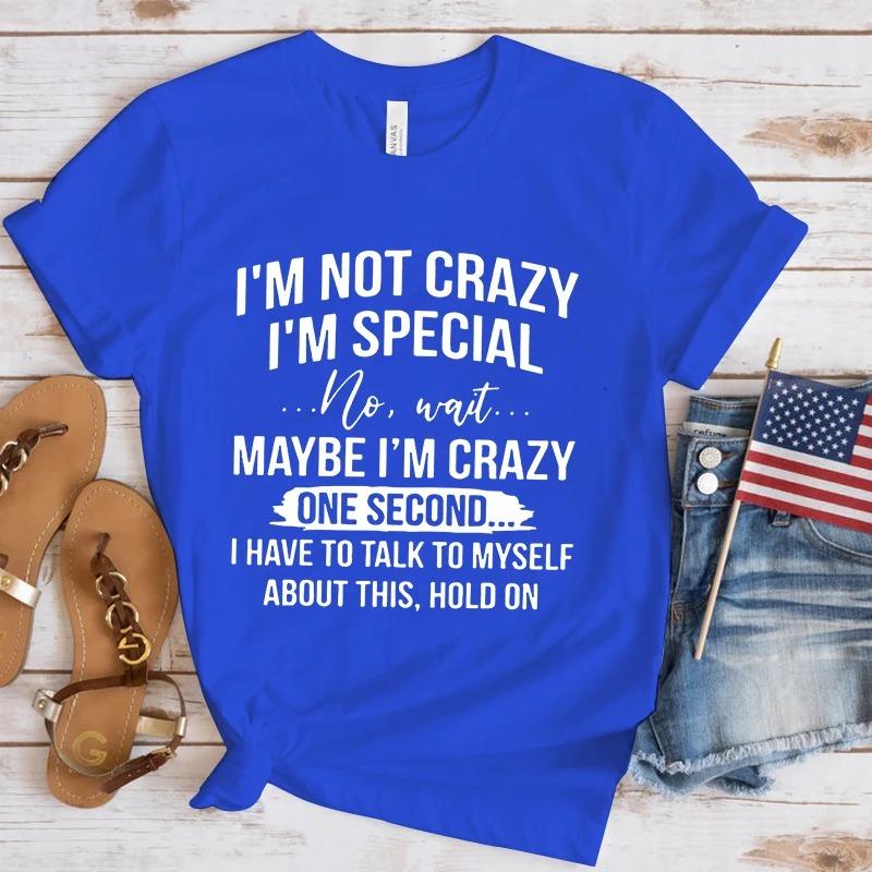 Crazy I'm Special Printed T-Shirts Women Short Sleeve Funny T Shirts Round Neck Tee Shirt Casual Summer Tops