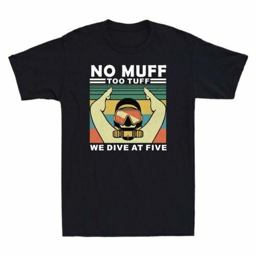 No Muff Too Tuff We Dive At Five Funny Sarcasm Scuba Diving Men s T-Shirt Unisex T-Shirt S