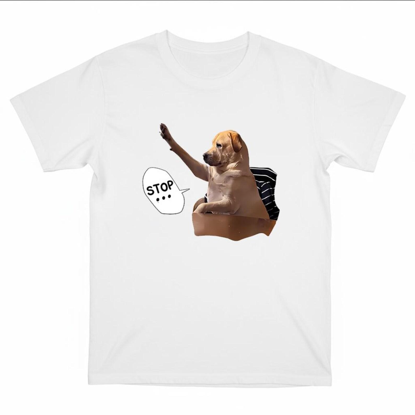 Stop Funny Dog shirt •Dog meme shirt •Dog lover Gift •Silly Dogs Shirt •Silly puppy Tshirt •Cute puppy Tee •Dog Mom Dad Gift 4XL