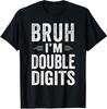 Bruh I'm Double Digits 10th Birthday Gifts 10 Year Old Boy T-Shirt