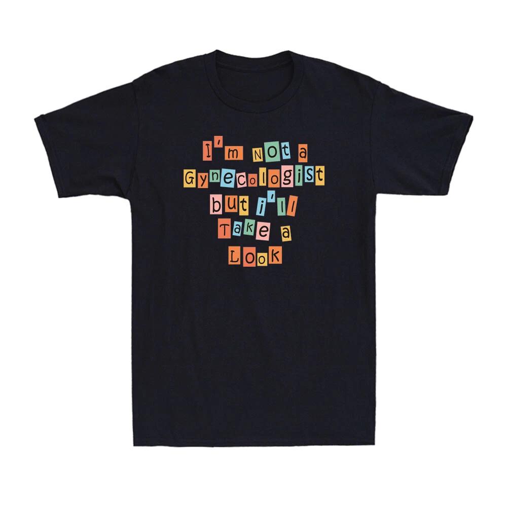 I m Not a Gynecologist but I ll Take a Look Funny saying Gift Men s T-Shirt XXL