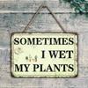 Funny Metal Sign Wet Plants Rustproof Tin Poster Garden Patio Indoor Outdoor Wall Decor Unique Gift