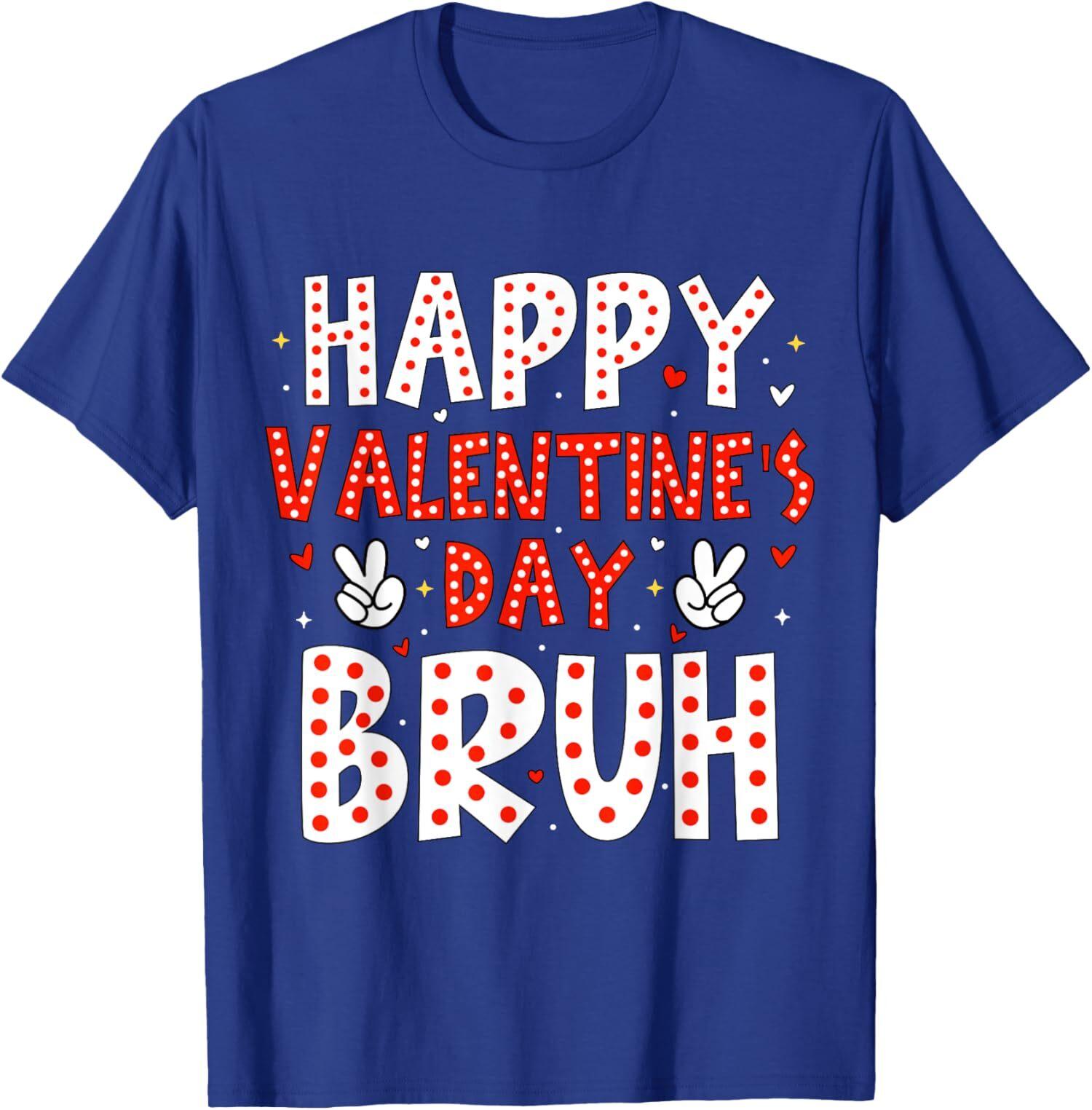 Happy Valentines Day Bruh Heart Love Valentine Cute Unisex T-Shirt S