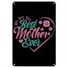Colorful Heart Shape Mothers Day Gift Farmhouse Wall Art You Are The Best Mother Ever Metal Tin Sign Xin for Home Indoor De