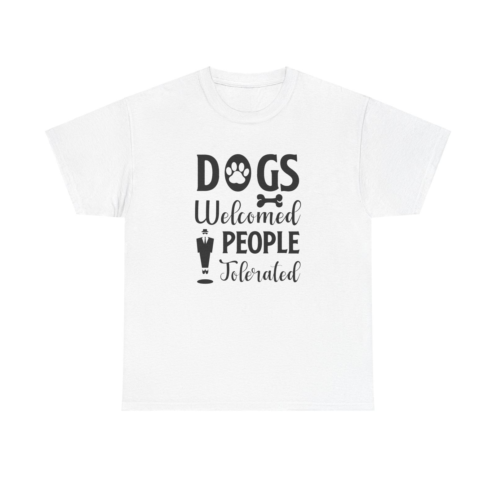 Dogs Welcome People Tolerated, Dog Lover Graphic Tshirt Tops Tee Unisex Heavy Cotton T-Shirt Mens Womens Tees Top 4XL
