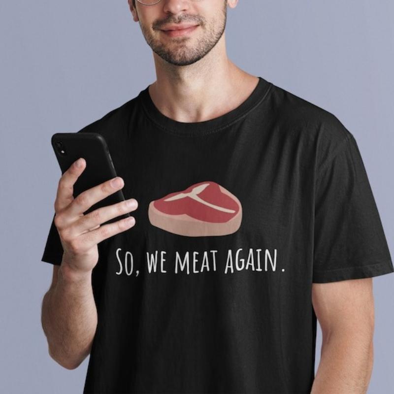 Funny Butcher Gift Meat Cutter Shirt Meat Lover Gift Tbone Steak So We Meat Again Unisex Tee Cotton Shirts Graphic T Shirts