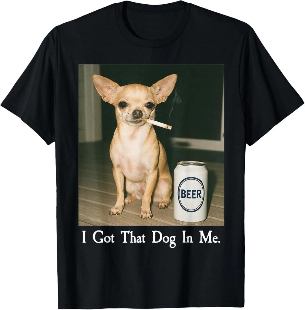 I Got That Dog In Me Funny Chihuahua Smoking Beer Meme T-Shirt