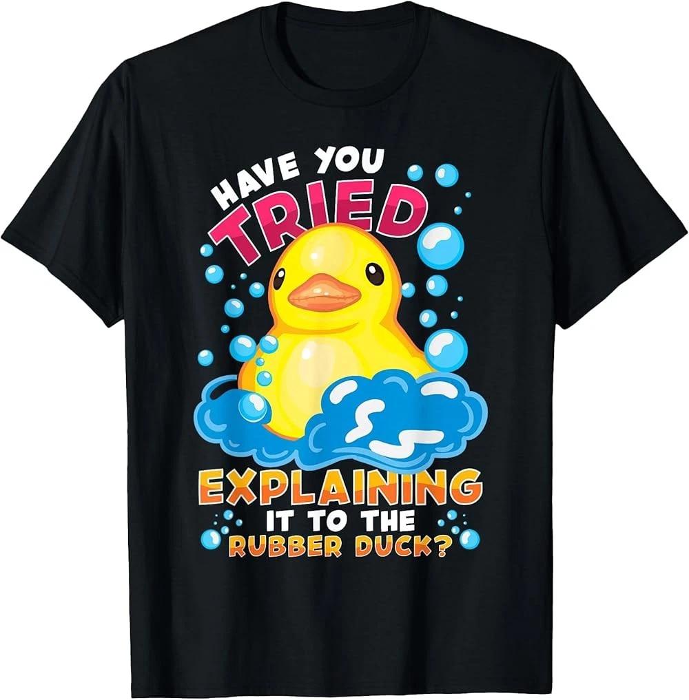 Have You Tried Explaining It to The Rubber Duck T-Shirt XXXXL