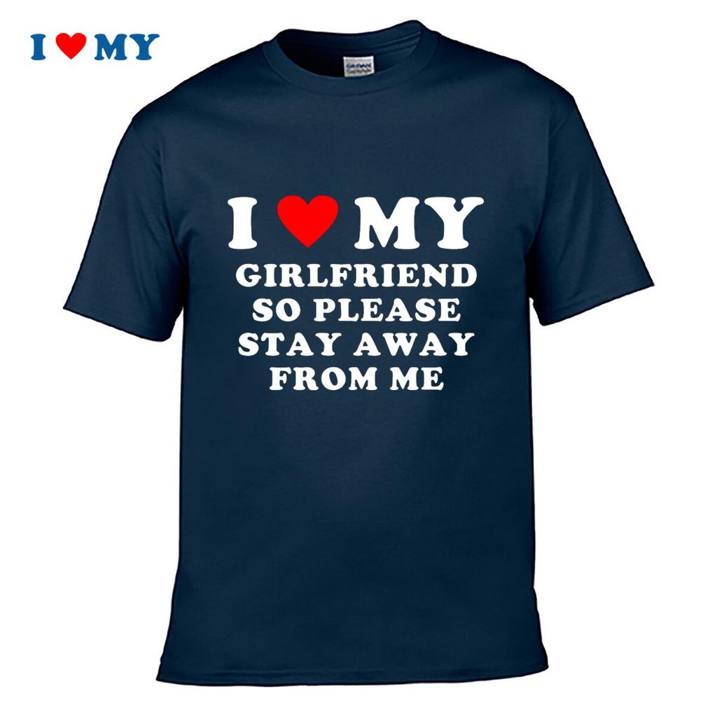 I Love My Girlfriend So Please Stay Away From Me Tshirt Casual Short Sleeve Tee Bold Design Perfect Gift For Him
