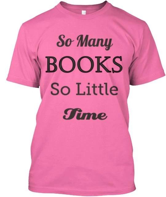 So Many Books Little Time T shirt Made in the USA Size S to 5XL S