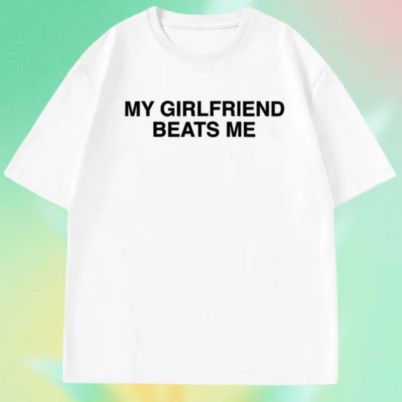 My Girlfriend Beats Me T-Shirt Short Sleeve Funny Relationship T Shirt Humor Love Tee Shirt Clothing Loose Tees