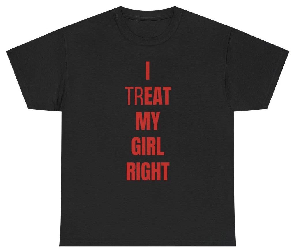 I Treat Eat My Girl Right Tee T Shirt Funny Humor Tee S