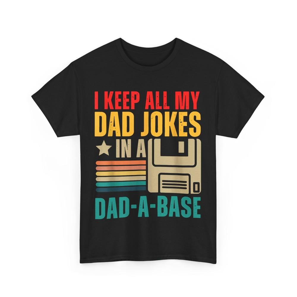 I Keep All My Dad Jokes In a Dad a Base Dad Jokes Lovers Father's Day Shirt