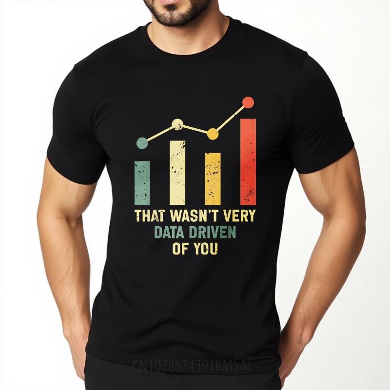Fashion Summer Men T Shirt That Wasnt Very Data Driven Of You Short Sleeve Workout O Neck Tops Hiphop Cheap Tshirt