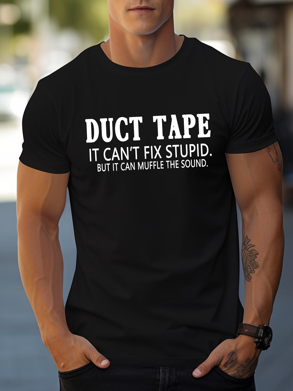 Duct Tape Can t Fix Stupid Graphic Tee - Funny Sarcastic Work Humor T-Shirt S