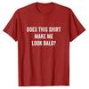 Does This Shirt Make Me Look Bald? Gift Bald-Is-Beautiful T-Shirt for Women Men Clothing Graphic Tee Tops  Products