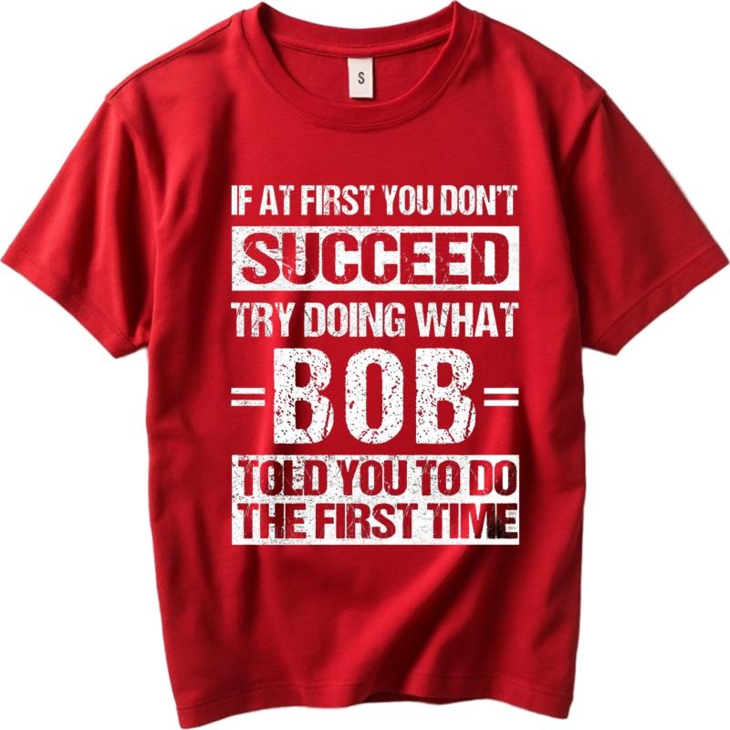 Oversized summer Men t shirt If At First You Dont Succeed Try Doing What Bob Told You To Do The First Time Short Sleeve Travel