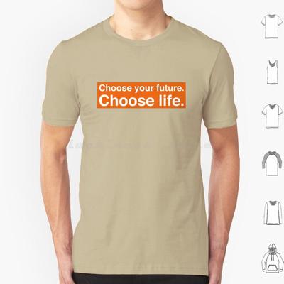 Choose Your Future Choose Life Trainspotting T Shirt Cotton Men Women DIY Print Quote Text Voice Off Motivation Orange