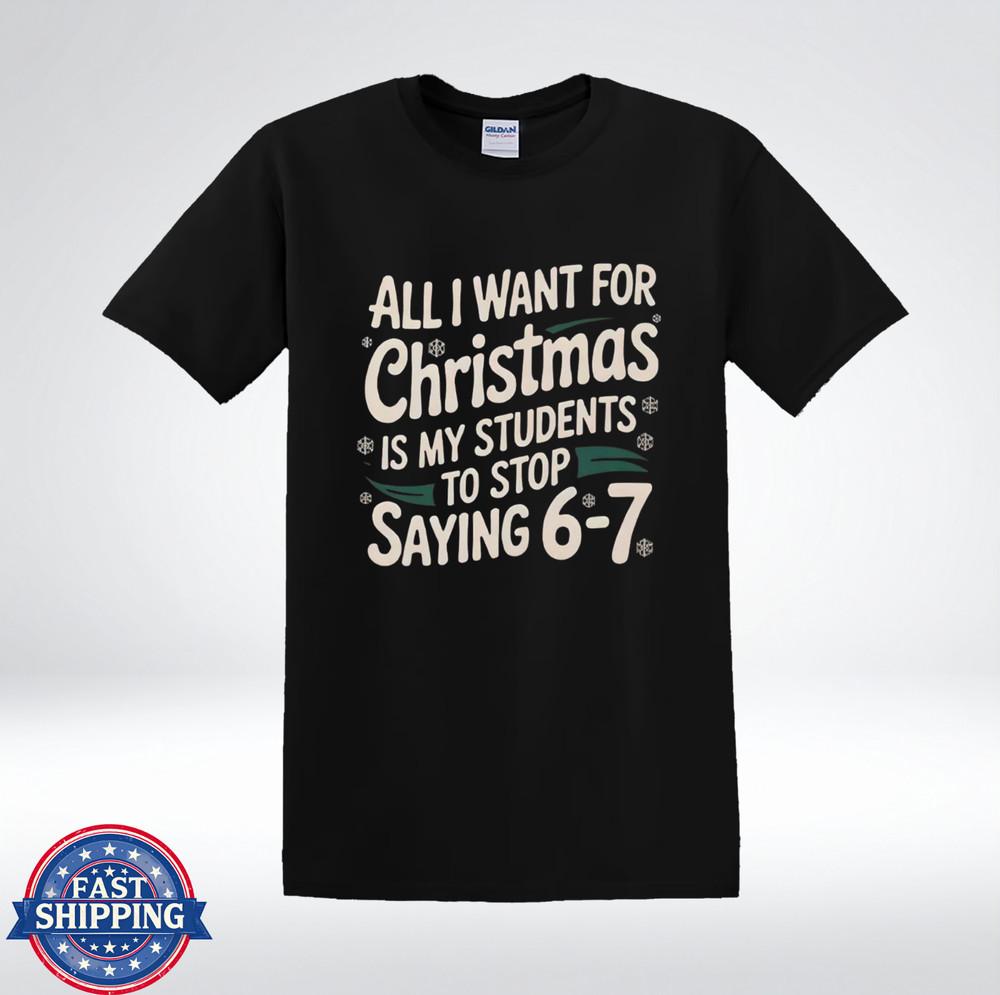 Teacher Christmas Humor All I Want for Christmas 67 Joke Graphic T-Shirt