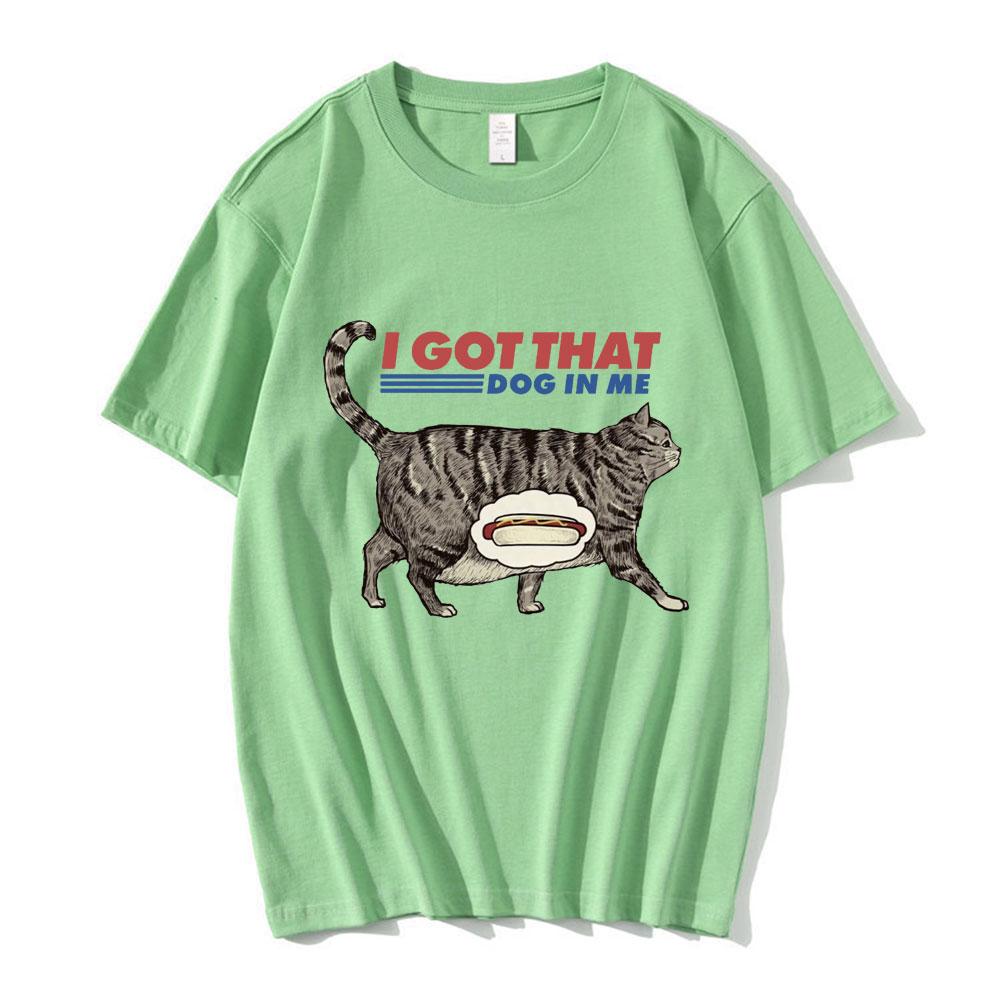 

I Got That Dog in Me T Shirt Funny Cat Lover Gift Meme Print Tshirt Unisex Women Clothes Creativity Popular Oversized T Shirts 4XL