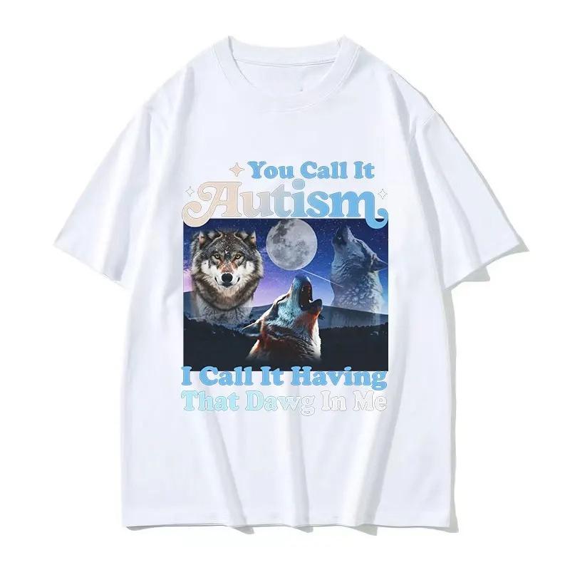 You Call It Autism I Call It Having That Dog In Me Funny Wolf Graphic T Shirt Vintage Bavinia TShirt Streetwear Women's Clothing