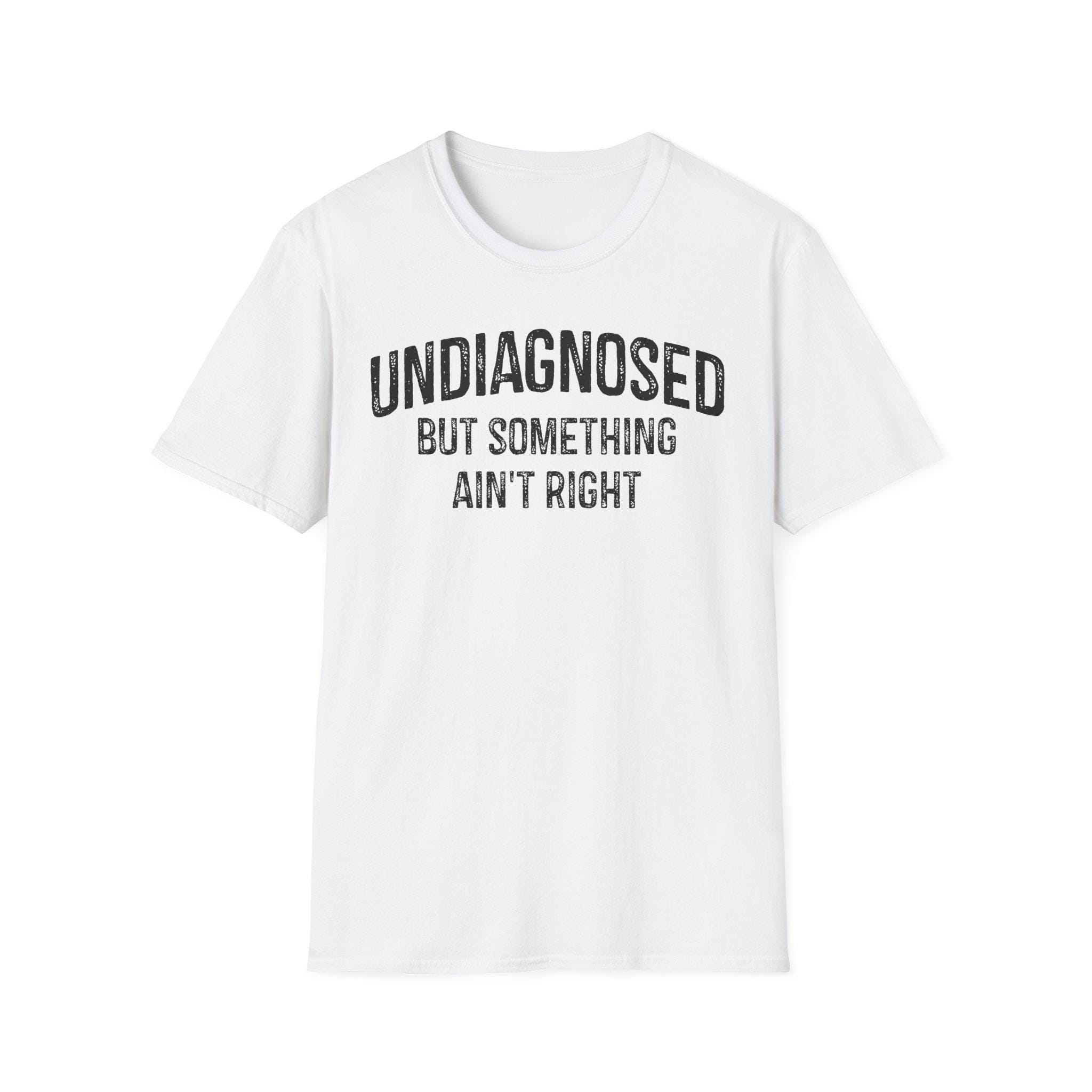 Undiagnosed But Something Ain t Right Funny Sarcastic Women Men T-Shirt Cotton Tops S белый