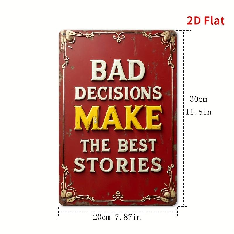 

[2D flat]1pcs 8x12inch vintage metal signs BAD DECISIONS MAKE THE BEST STORIES sign/metal wall art/Funny Vintage Plaque Decor 20x30cm（7.8x11.8inch）