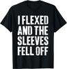 I Flexed And The Sleeves Fell Off Funny Workout Gym Gift Unisex T-Shirt Mens Womens Tees Top