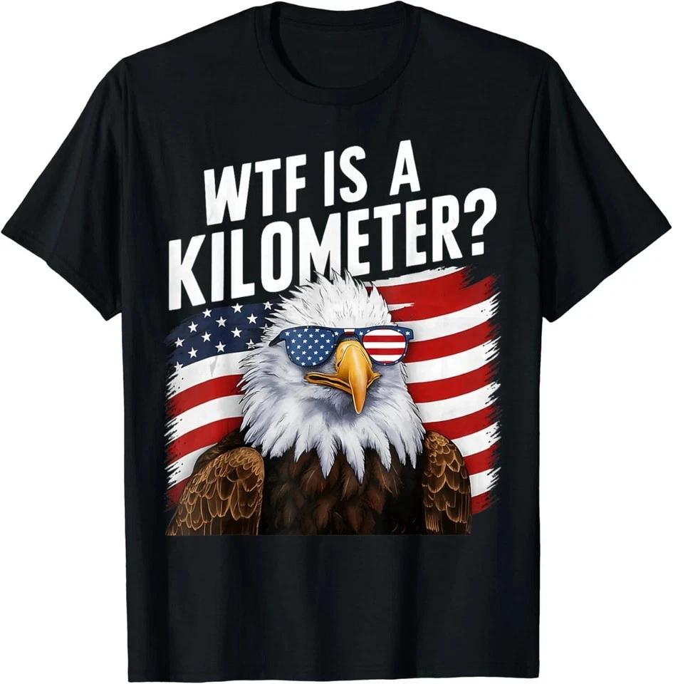 Hilarious WTF Is A Kilometer 4th Of July Independence Day Gift Unisex TShirt S